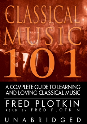 Title details for Classical Music 101 by Fred Plotkin - Wait list